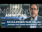 HALAL SCHULESSEN: „Jetzt kommt das Essen, irgendwann kommen Kleidungsvorschriften“