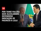Em reunião com Lula, Alcolumbre deve defender indicação de Pacheco ao STF | BASTIDORES CNN