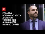 Eduardo Bolsonaro critica Tarcísio por aliança com membro do MBL | CNN 360º