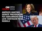 Américo Martins: Debate presidencial foi equilibrado com leve vantagem para Kamala | BASTIDORES CNN