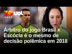 Brasil x Escócia: Árbitro da partida é conhecido por decisão polêmica na Copa de 2018