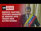 Américo Martins: Terceiro mandato de Maduro deve trazer mais autoritarismo | BASTIDORES CNN