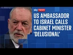 'She's delusional': US ambassador to Israel rejects cabinet minister's claim on Gaza peace deal