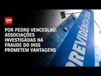 Análise: Associações investigadas na fraude do INSS prometem benefícios e “luta” | CNN ARENA
