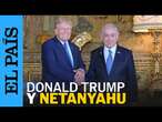 ESTADOS UNIDOS | Donald Trump se reúne con Benjamín Netanyahu | EL PAÍS