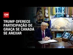 Trump oferece participação de graça no Domo de Ouro se Canadá se anexar | CNN NOVO DIA