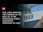 TRFs enviam ao STF mais de 70 mil processos sobre descontos indevidos do INSS | BASTIDORES CNN