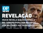 Mucio revela que recorreu a Bolsonaro para ser recebido por militares na transição | O POVO NEWS