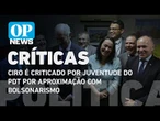 Ciro é criticado por Juventude do PDT por aproximação com bolsonarismo l O POVO News
