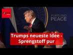 Trumps neueste Idee hört sich harmlos an, ist in Wahrheit aber Sprengstoff pur