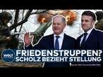 FRIEDENSTRUPPEN FÜR UKRAINE? Nach Gespräch mit Macron - Kanzler Scholz sieht Aktion als verfrüht