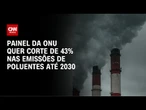 COP30: Planeta corre risco de ultrapassar 3ºC até 2100 | CNN PRIME TIME