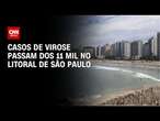 Casos de virose passam dos 11 mil no litoral de São Paulo | CNN NOVO DIA