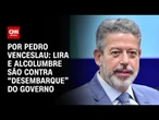 Lira e Alcolumbre são contra “desembarque” do governo | CNN 360º