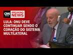 Lula: ONU deve continuar sendo o coração do sistema multilateral | LIVE CNN