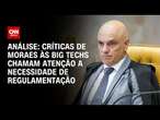 Análise: Críticas de Moraes às Big Techs chamam atenção a necessidade de regulamentação | PRIME TIME