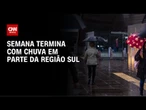 Previsão do tempo: semana termina com chuva em parte da região Sul | CNN NOVO DIA
