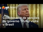 Coordenador de sanções do governo Trump visita o Brasil para discutir segurança, confirma embaixada