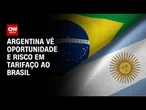 Empresários argentinos estudam oportunidades e riscos com tarifaço ao Brasil | BASTIDORES CNN