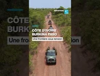 Côte d'Ivoire - Burkina Faso : une frontière sous tension • FRANCE 24