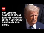 Análise: Novas sanções poderiam levar a suspensão da relação EUA-Brasil | WW