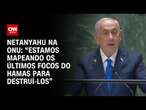 Netanyahu: Estamos mapeando os últimos focos do Hamas e destruí-los | LIVE CNN