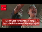 Ampel macht den Weg frei: So viel mehr Rente gibt es ab Juli