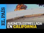 ACCIDENTE AÉREO | Una avioneta se ESTRELLA en California dejando dos muertos y 20 heridos | EL PAÍS