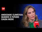 Ansiedade climática: psiquiatras explicam o tema no CNN Sinais Vitais
