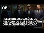 Após decisão dos EUA, relembre acusações de relação do crime organizado com a família Bolsonaro