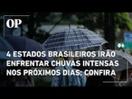 Quatro estados brasileiros deverão enfrentar de chuvas intensas nos próximos dias