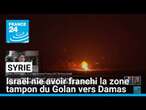 Syrie : Israël nie avoir franchi la zone tampon du Golan vers Damas • FRANCE 24