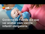 Governo da Flórida diz que vai acabar com vacina infantil obrigatória
