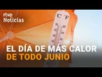 Este MARTES es el DÍA de MÁS CALOR del MES de JUNIO: TEMPERATURAS de HASTA 44 GRADOS | RTVE Noticias