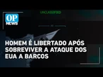 Homem sobrevive a ataque dos EUA e é liberado por falta de provas de relação com tráfico | OP News