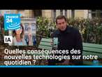 IA : quelles conséquences des nouvelles technologies sur notre quotidien ? • FRANCE 24