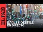 DIRECTO | Desfile de los Philadelphia Eagles tras ganar el Super Bowl 2025 | EL PAÍS