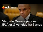 Lei Magnitsky: Moraes não possui contas nem bens nos EUA e visto para o país está vencido há 2 anos