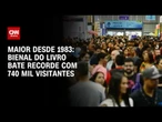 Bienal do Livro Rio 2025 bate recorde com mais de 740 mil pessoas | LIVE CNN