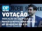 Indicação de Galípolo ao Banco Central será votada no Senado no dia 8 de outubro | O POVO NEWS