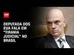 Deputada republicana fala em “tirania judicial” no Brasil | CNN 360º