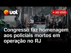 Congresso faz homenagem aos policiais mortos em megaoperação no Rio de Janeiro; assista ao vivo