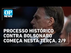 Ex-presidente Bolsonaro vai ao banco dos réus em processo histórico nesta terça, 2/9 | OP News