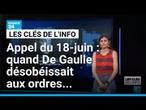 Appel du 18-juin : quand De Gaulle désobéissait aux ordres... • FRANCE 24
