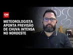 Especialista explica as chuvas intensas no Nordeste | AGORA CNN