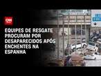 Equipes de resgate procuram por desaparecidos após enchentes na Espanha | LIVE CNN