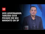 Tarcísio não perde um minuto com o processo eleitoral, diz vice-governador de SP | BASTIDORES CNN