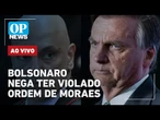AO VIVO: Bolsonaro nega ter violado ordem de Moraes; Hugo Motta na mira na direita; Trump x Lula