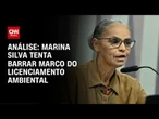 Análise: Marina Silva se torna alvo de senadores da região norte | WW