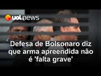 Defesa de Bolsonaro nega 'falta grave' em apreensão de arma e pede que Moraes mantenha domiciliar